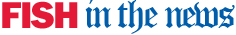 FISH in the news